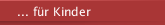 ... f&uuml;r Kinder